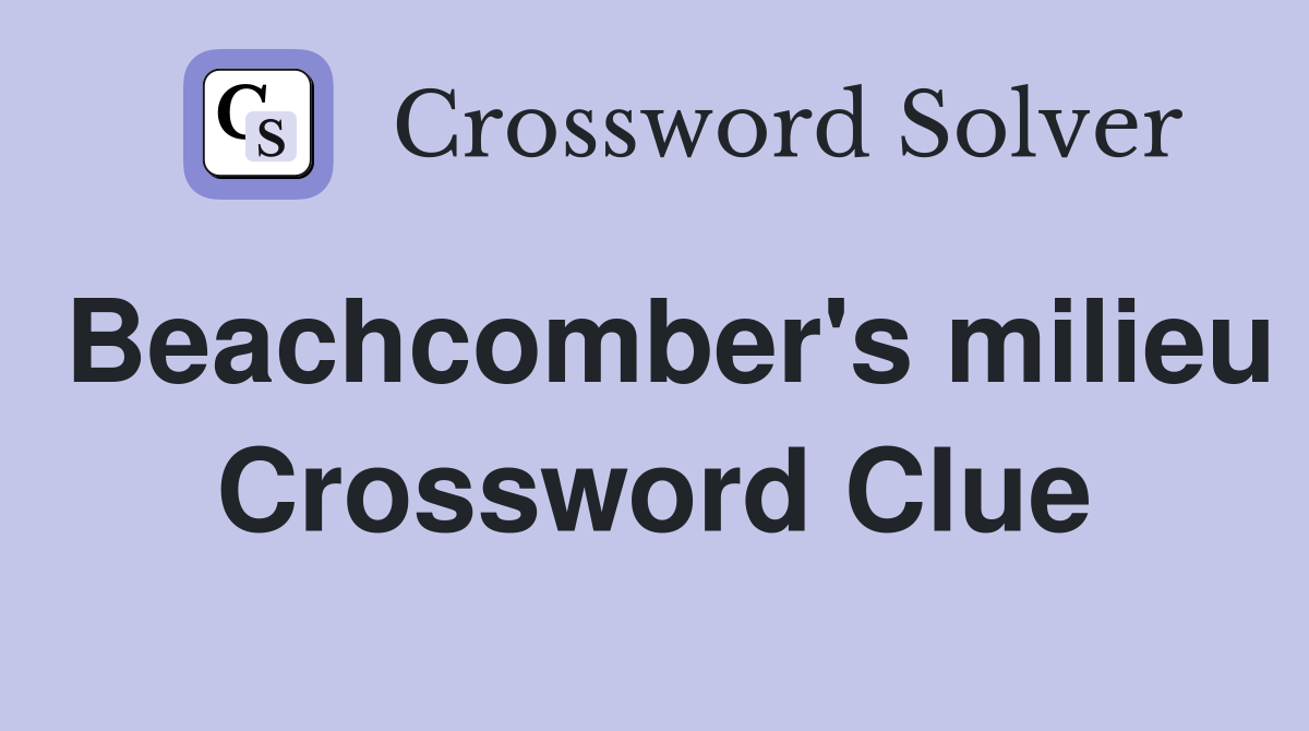 Beachcomber's milieu Crossword Clue