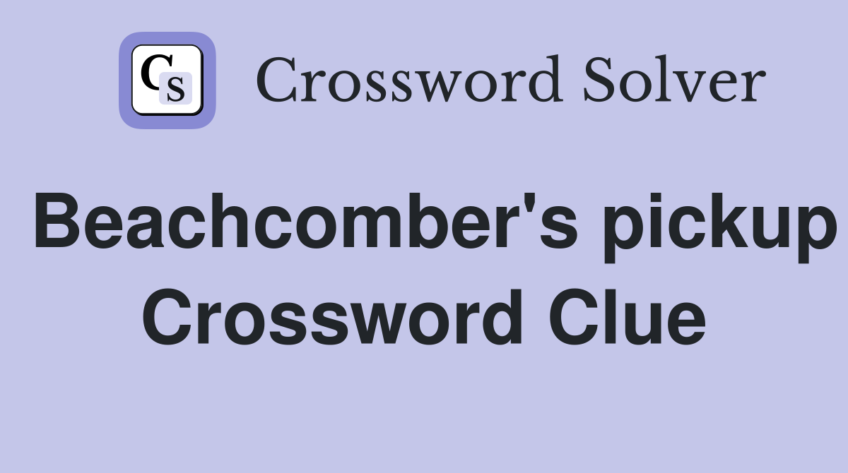 Beachcomber's pickup Crossword Clue
