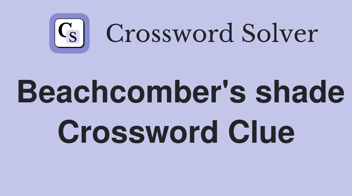 Beachcomber's shade Crossword Clue