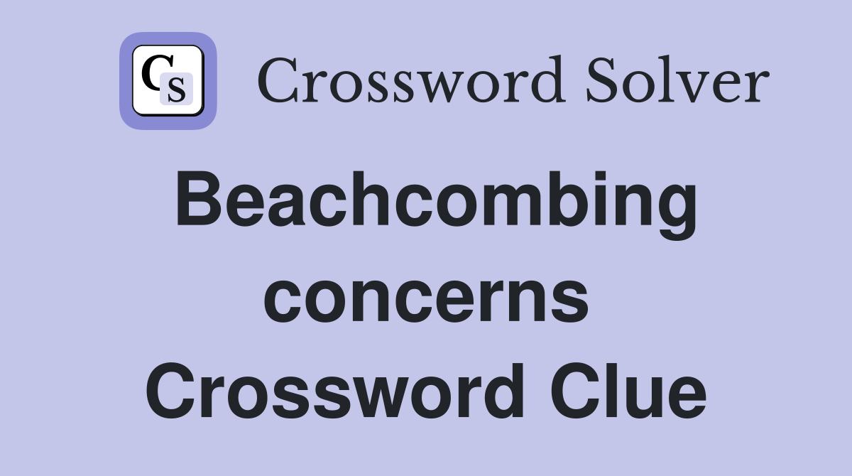 Beachcombing concerns Crossword Clue