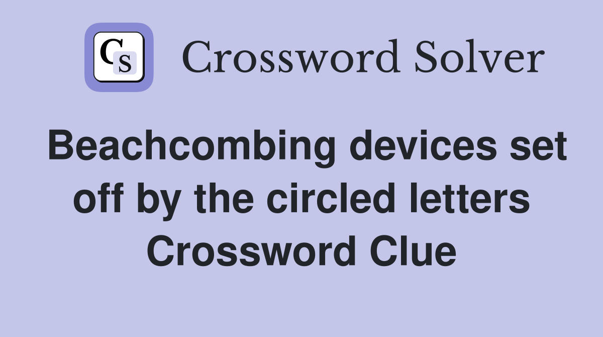 Beachcombing devices set off by the circled letters Crossword Clue