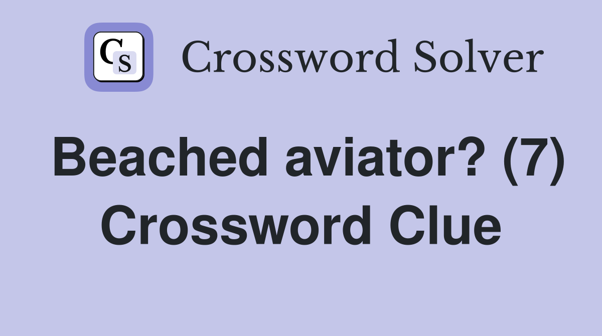 Beached aviator? (7) Crossword Clue