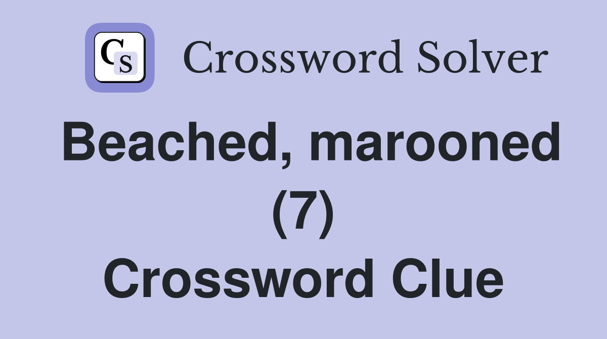 Beached, marooned (7) Crossword Clue