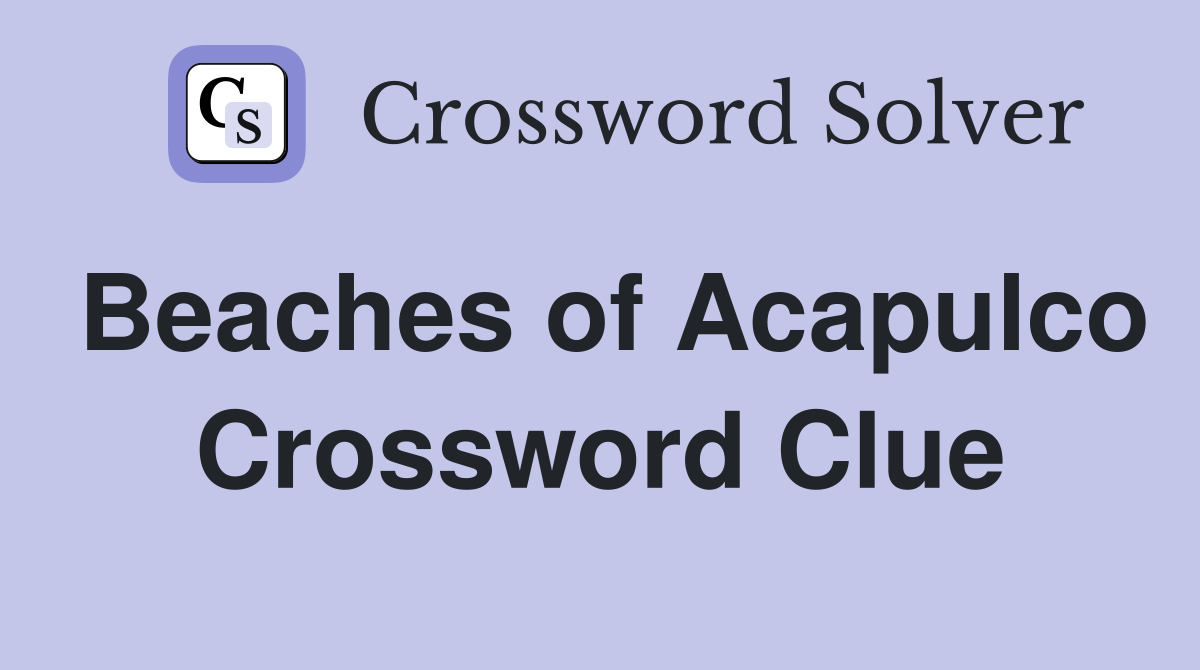 Beaches of Acapulco Crossword Clue
