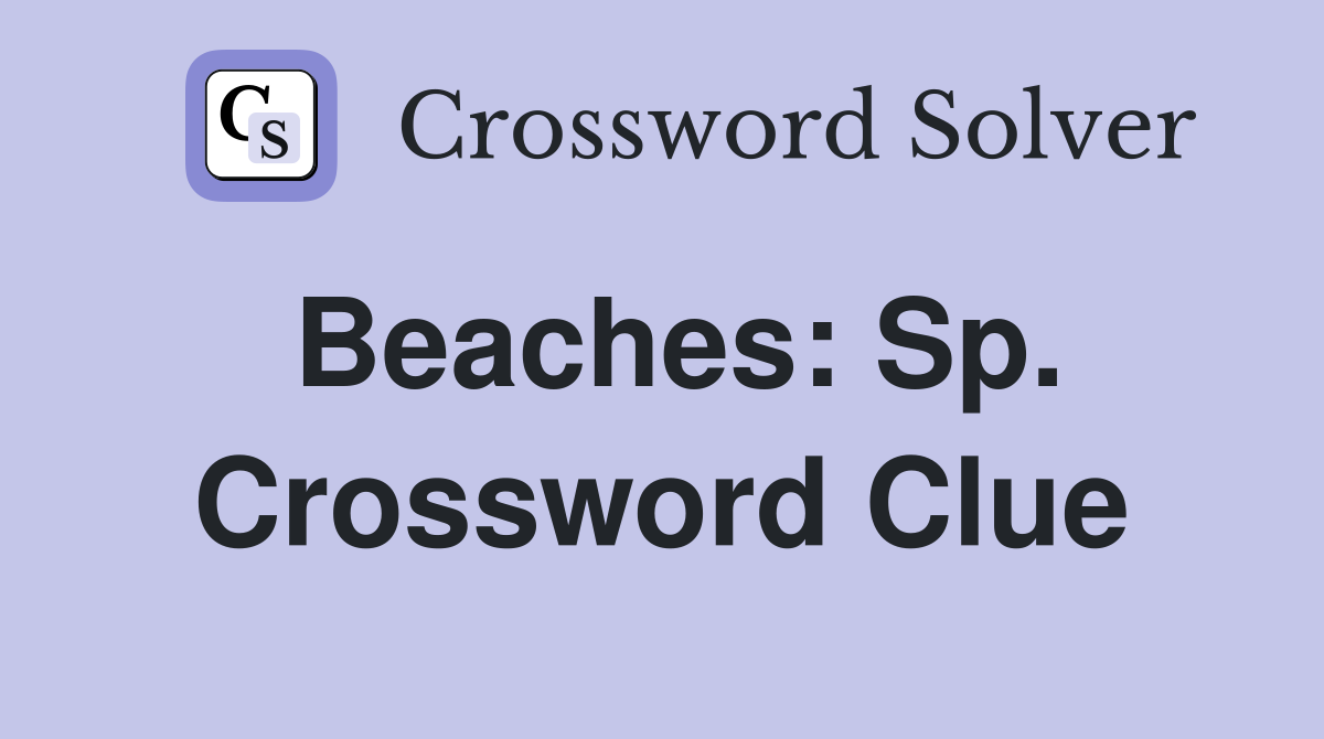 Beaches: Sp. Crossword Clue