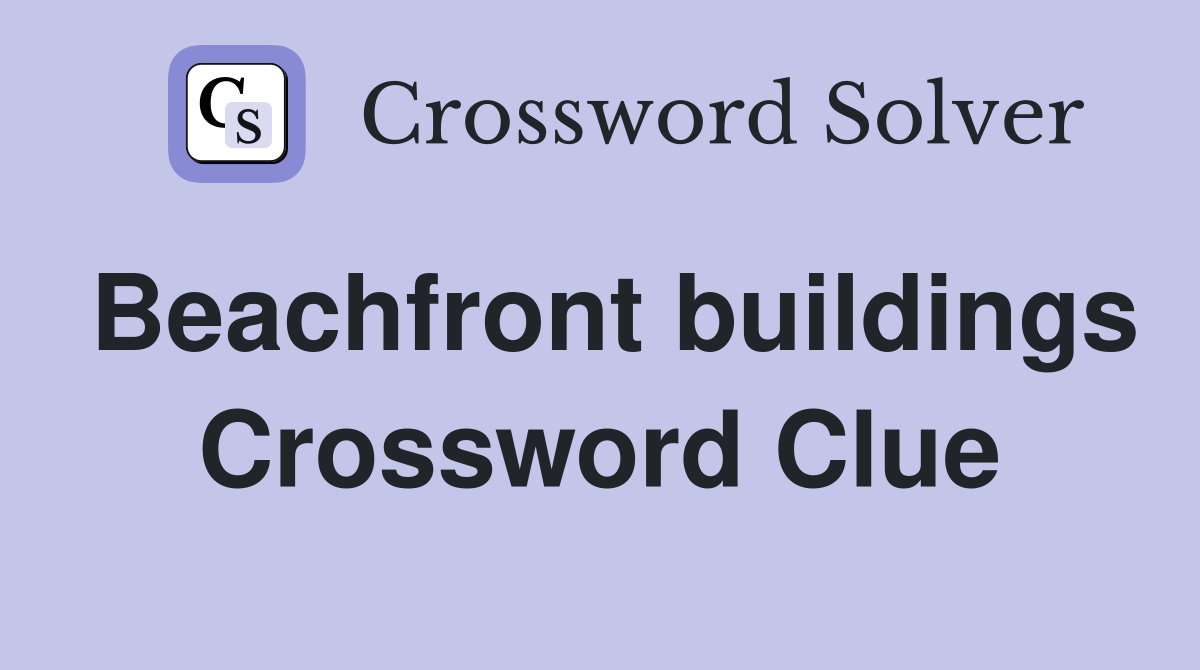 Beachfront buildings Crossword Clue