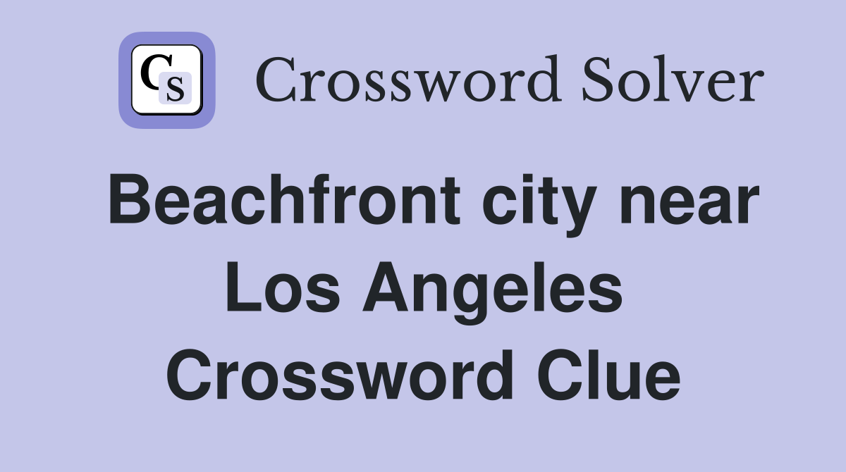 Beachfront city near Los Angeles Crossword Clue