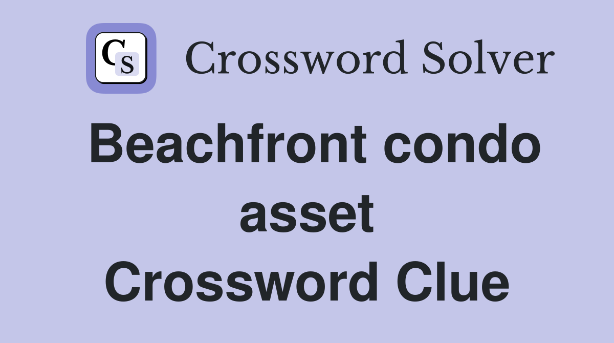 Beachfront condo asset Crossword Clue
