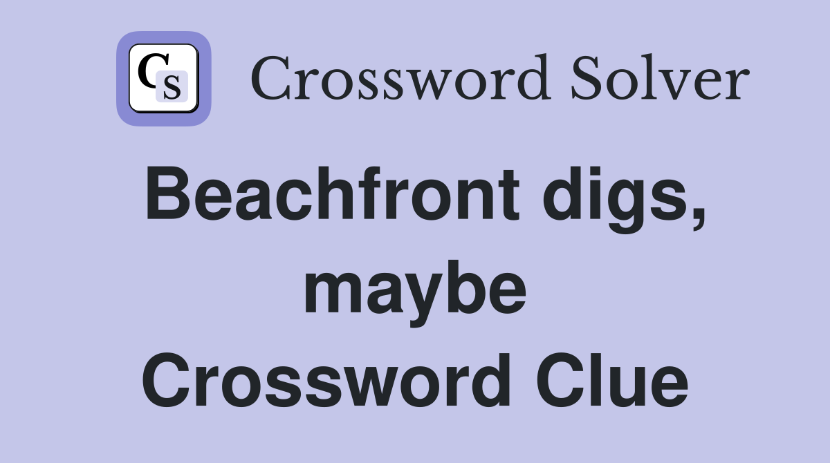 Beachfront digs, maybe Crossword Clue
