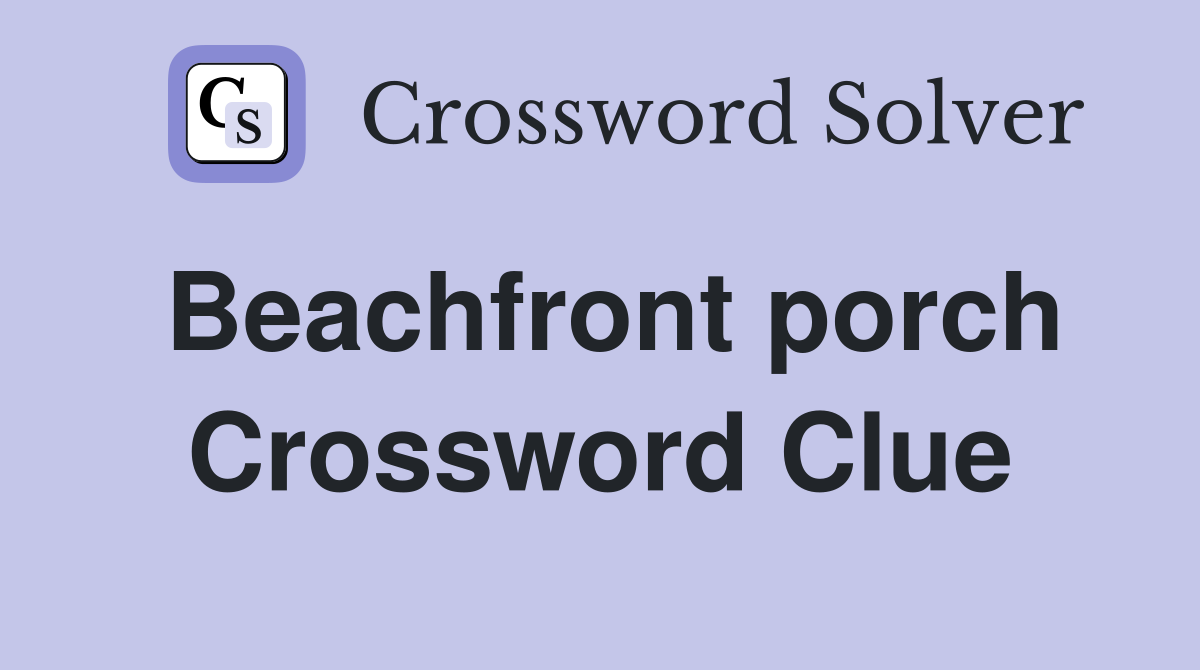 Beachfront porch Crossword Clue