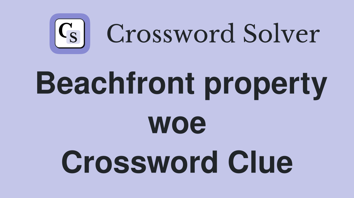 Beachfront property woe Crossword Clue