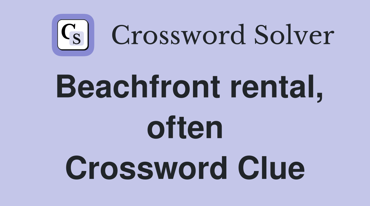 Beachfront rental, often Crossword Clue