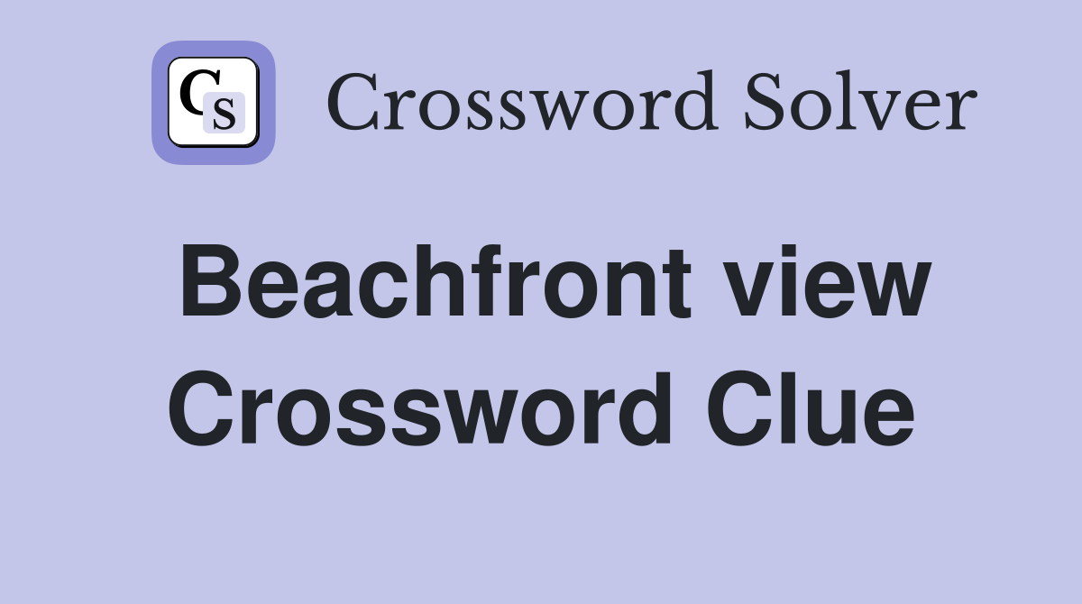 Beachfront view Crossword Clue