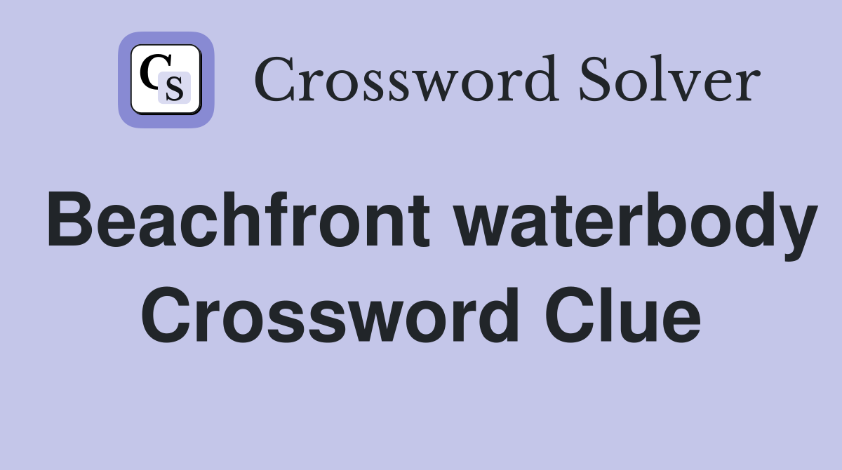 Beachfront waterbody Crossword Clue