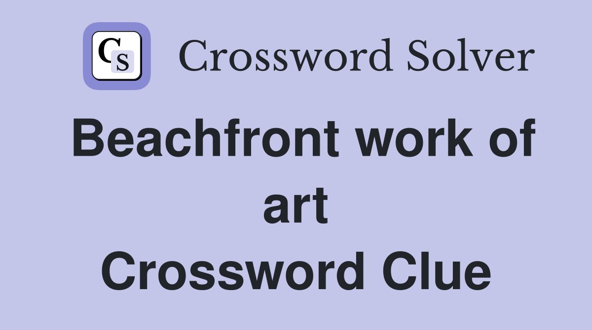 Beachfront work of art Crossword Clue
