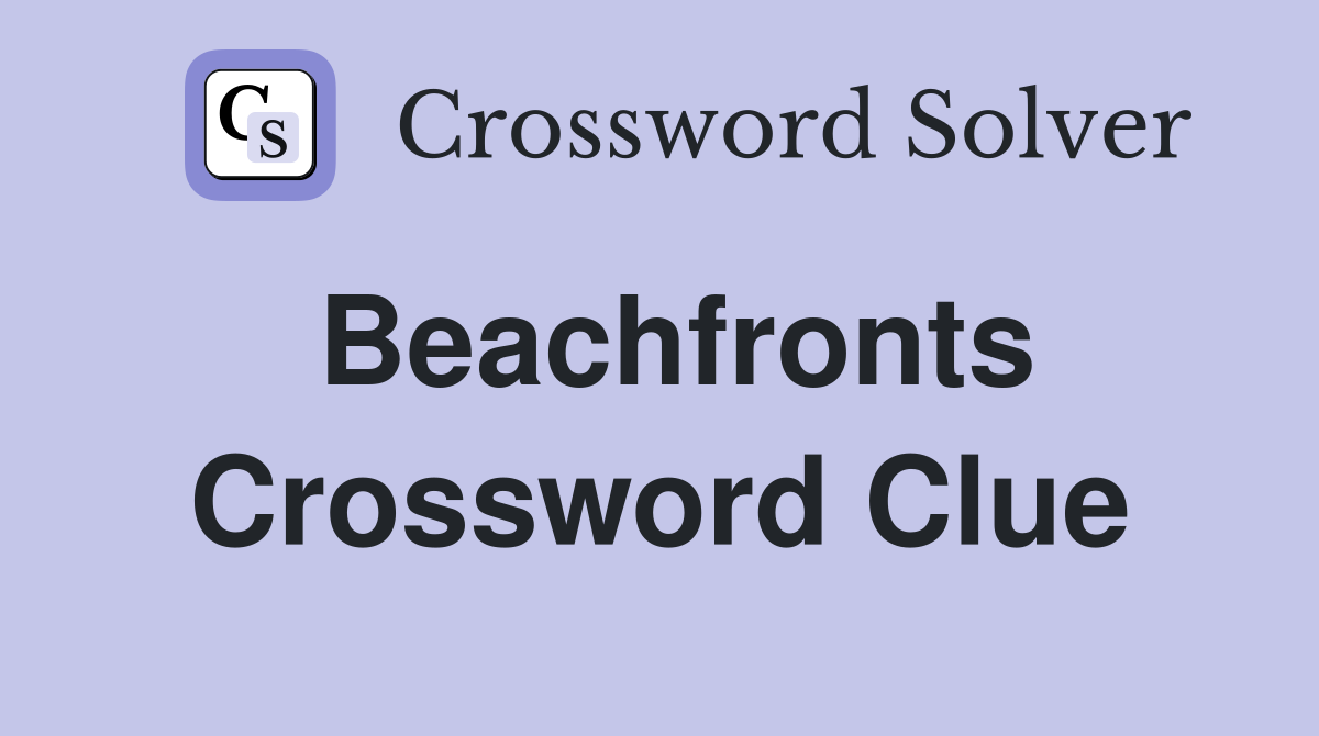 Beachfronts Crossword Clue