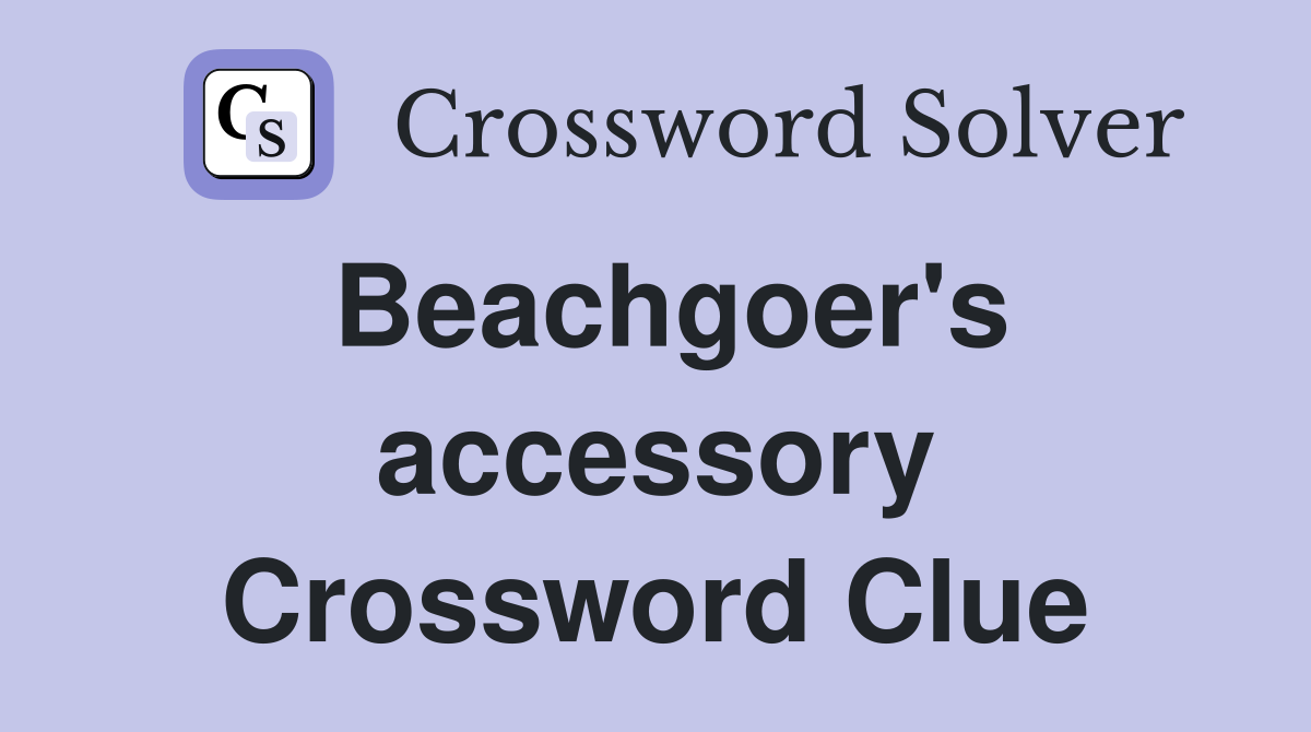 Beachgoer's accessory Crossword Clue