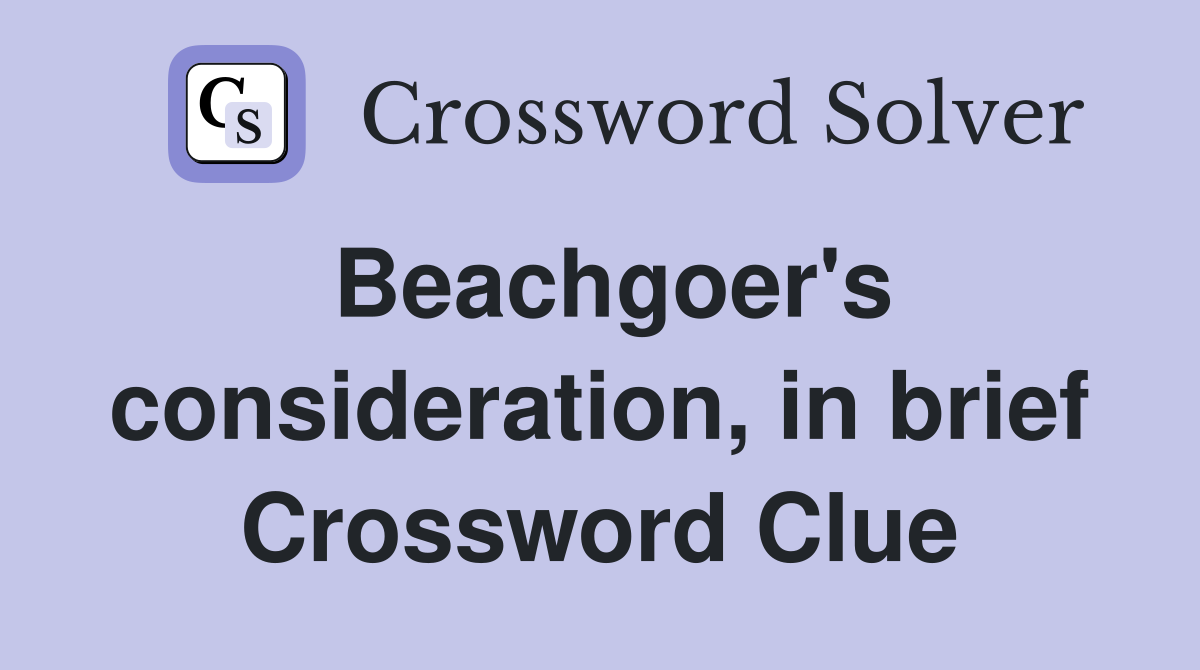 Beachgoer's consideration, in brief Crossword Clue
