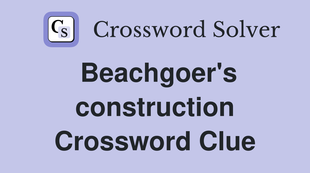 Beachgoer's construction Crossword Clue