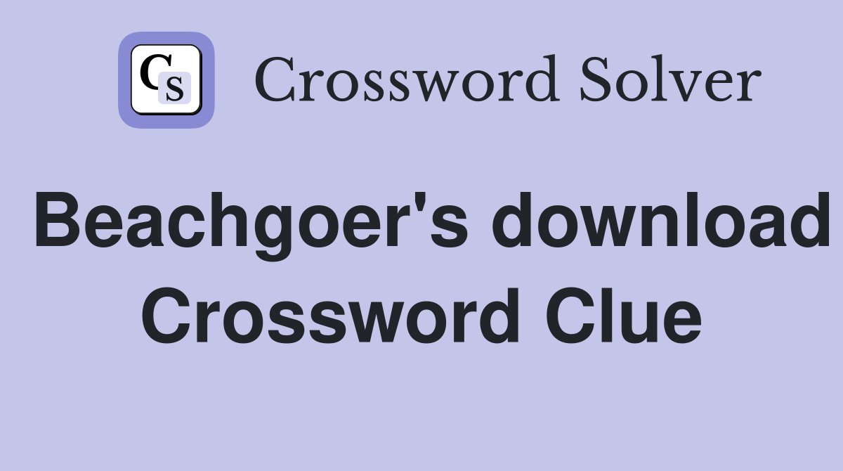 Beachgoer's download Crossword Clue