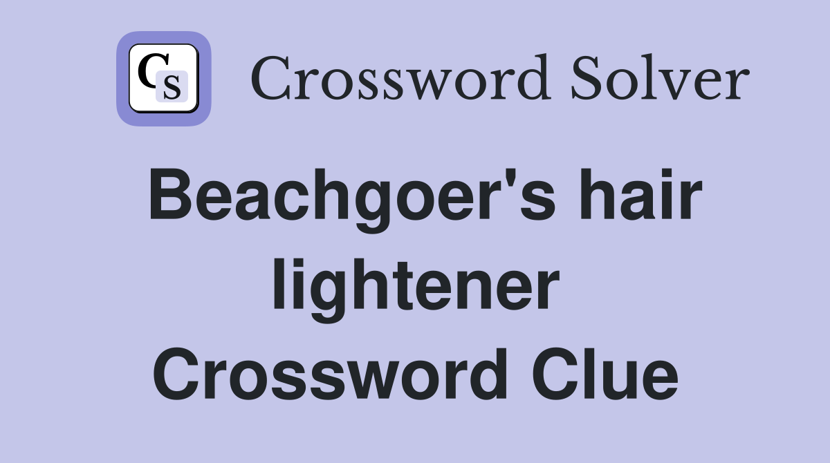 Beachgoer's hair lightener Crossword Clue