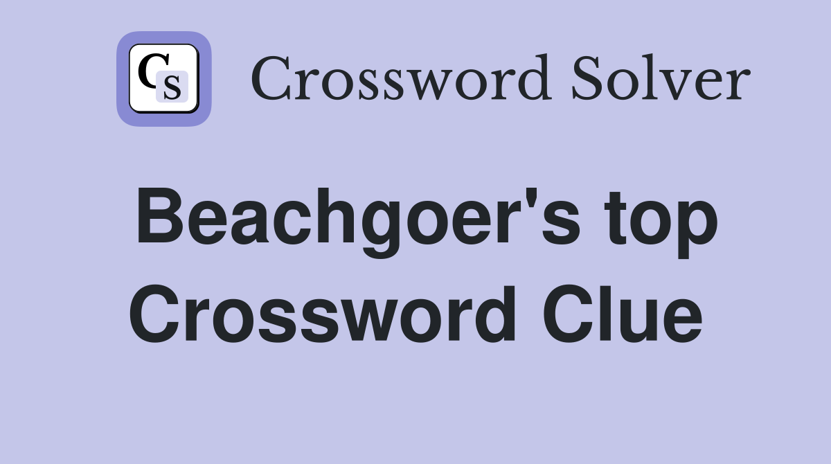 Beachgoer's top Crossword Clue