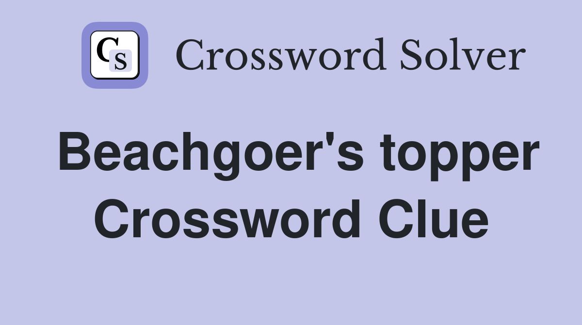 Beachgoer's topper Crossword Clue