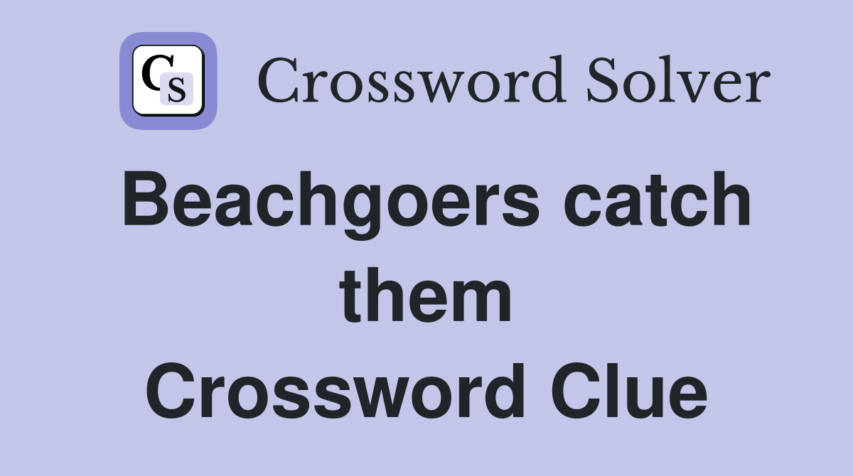 Beachgoers catch them Crossword Clue