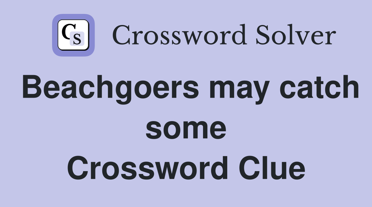 Beachgoers may catch some Crossword Clue
