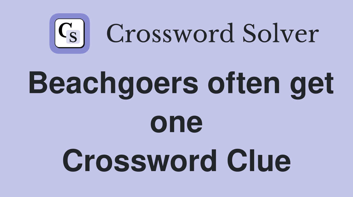 Beachgoers often get one Crossword Clue