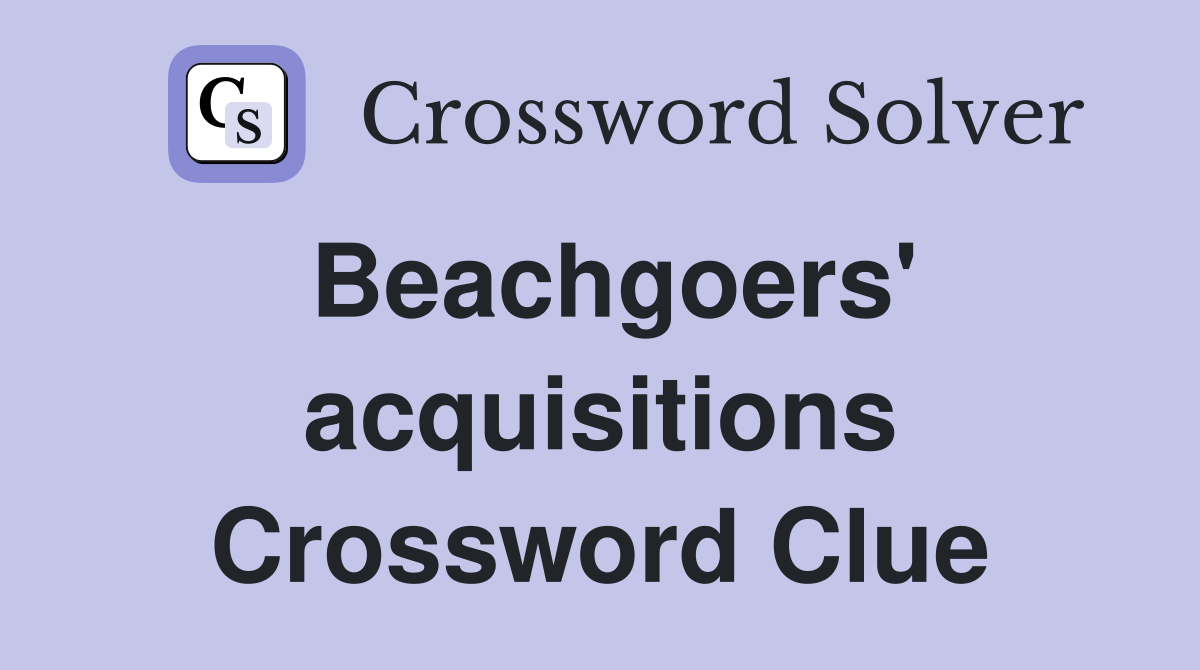 Beachgoers' acquisitions Crossword Clue