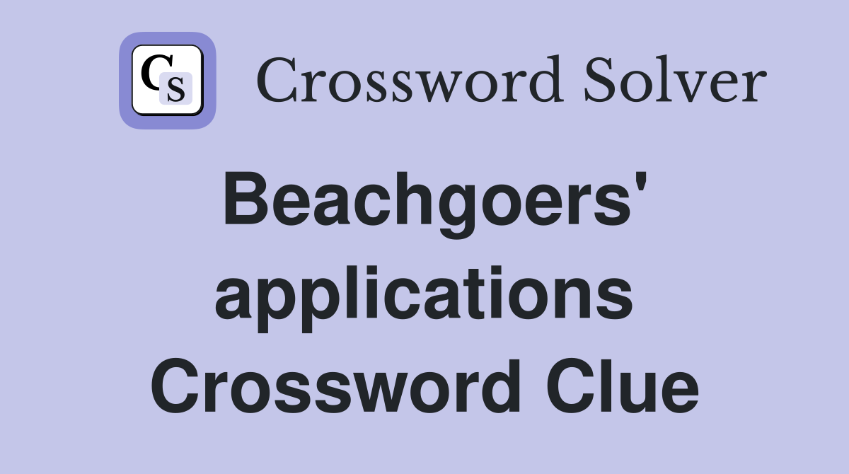 Beachgoers' applications Crossword Clue