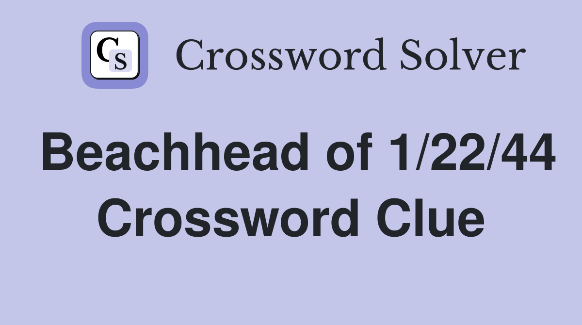 Beachhead of 1/22/44 Crossword Clue