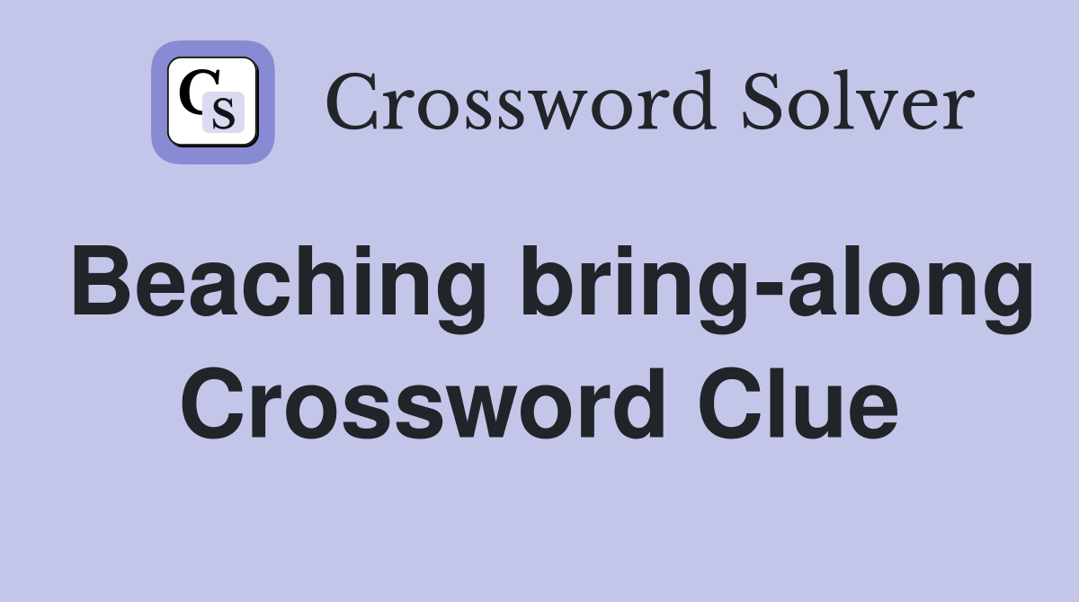Beaching bring-along Crossword Clue