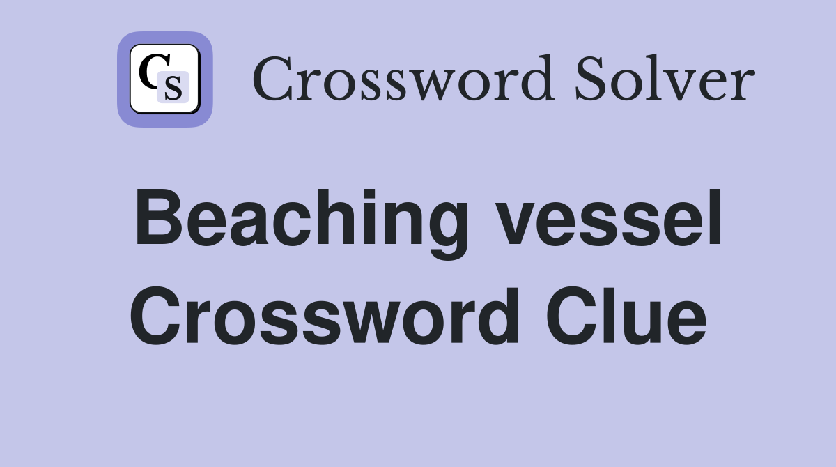 Beaching vessel Crossword Clue