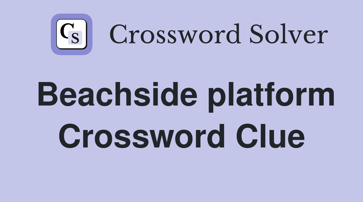 Beachside platform Crossword Clue