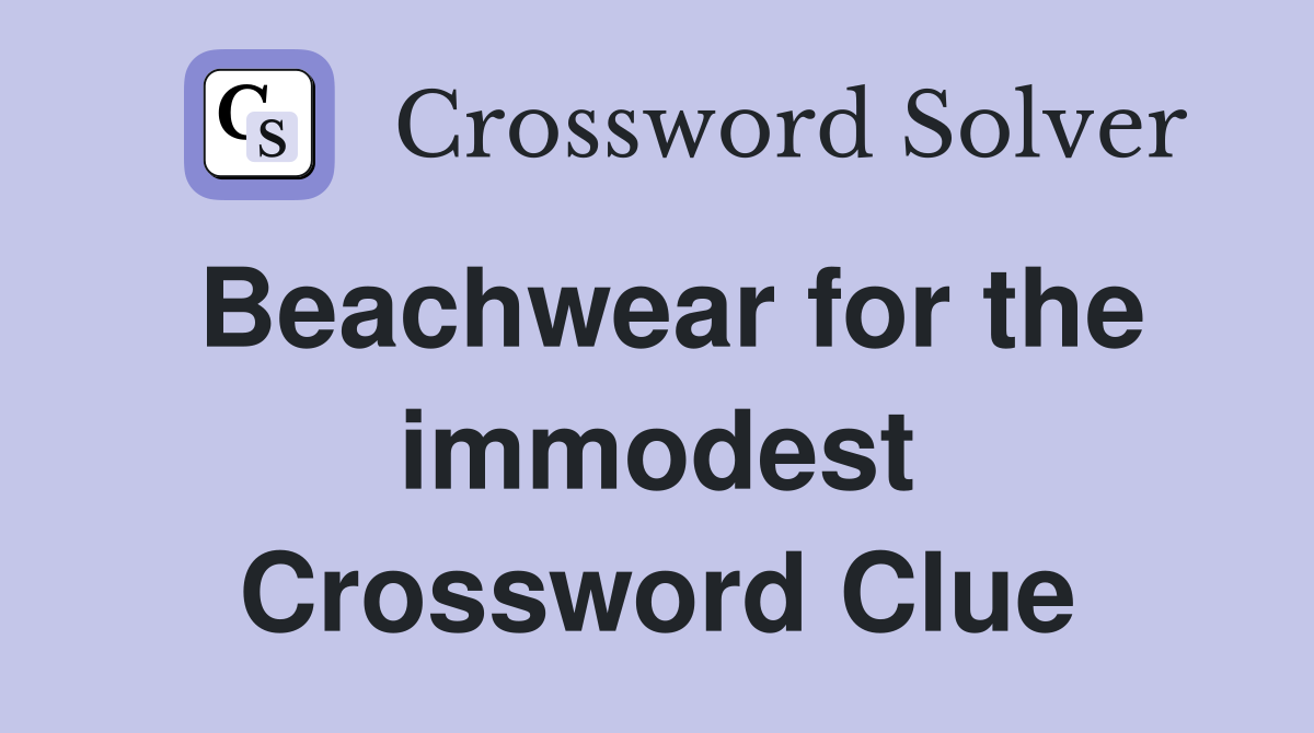 Beachwear for the immodest Crossword Clue