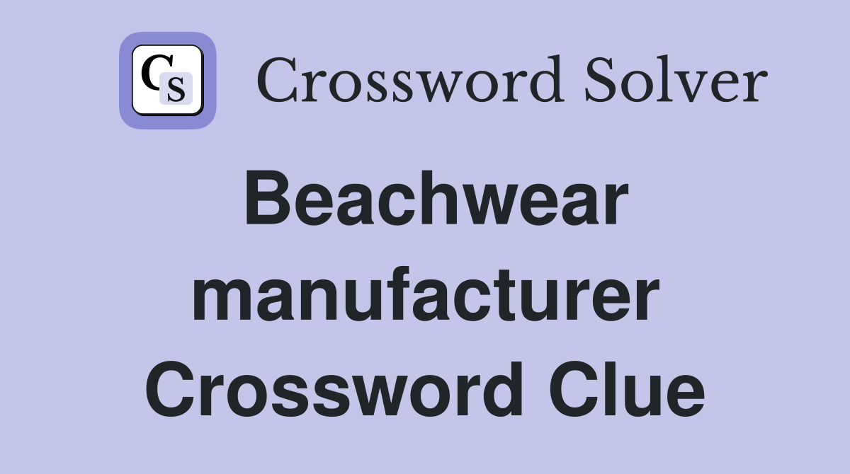 Beachwear manufacturer Crossword Clue