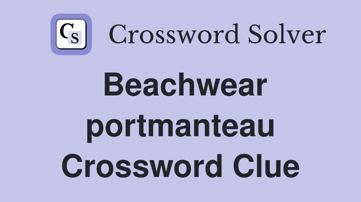 Beachwear portmanteau Crossword Clue