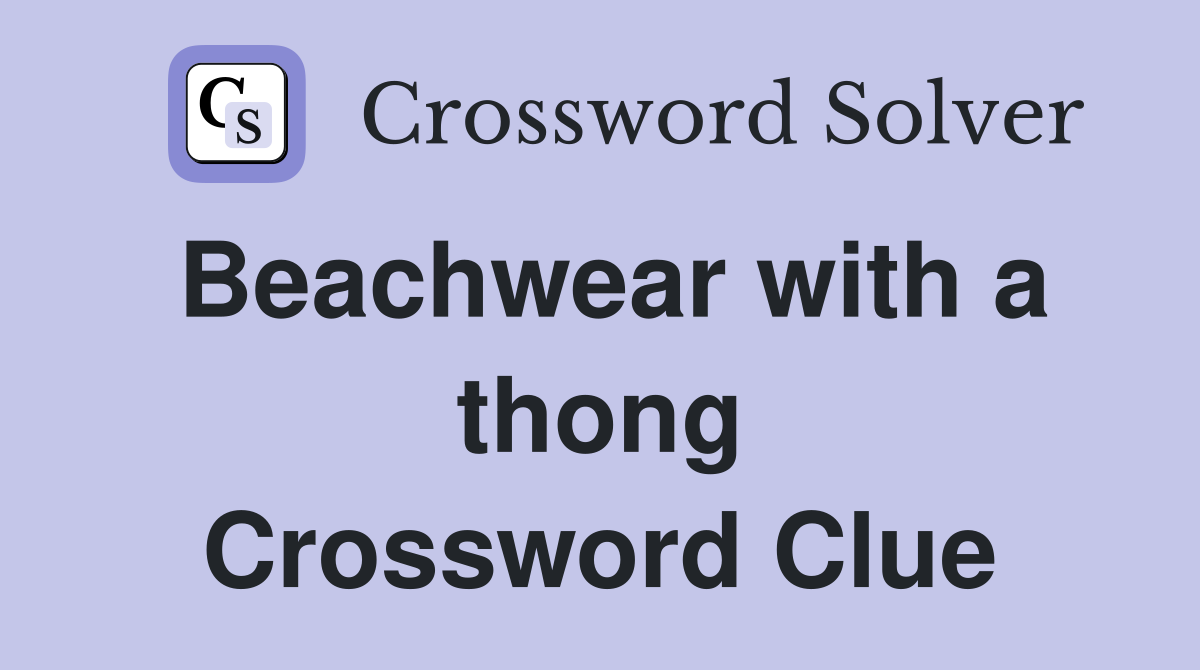 Beachwear with a thong Crossword Clue