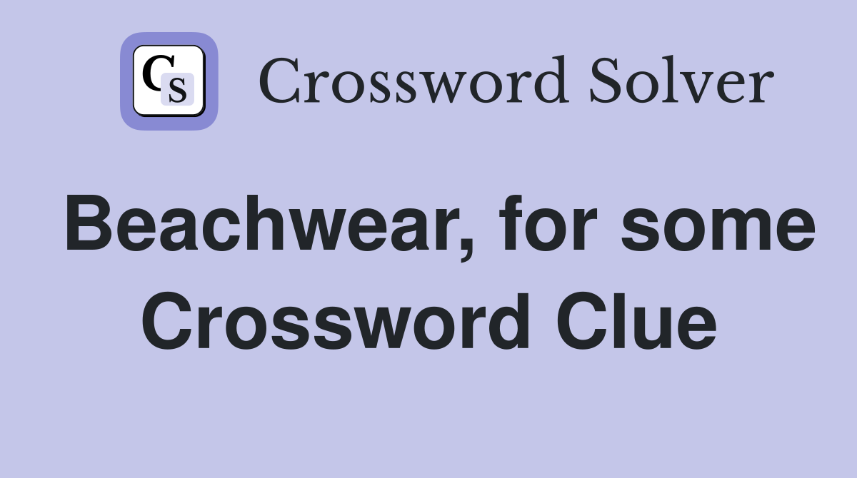 Beachwear, for some Crossword Clue