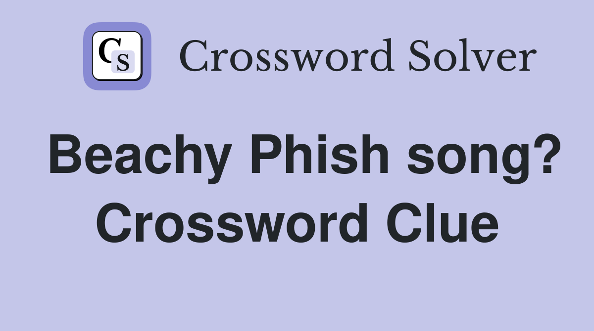 Beachy Phish song? Crossword Clue