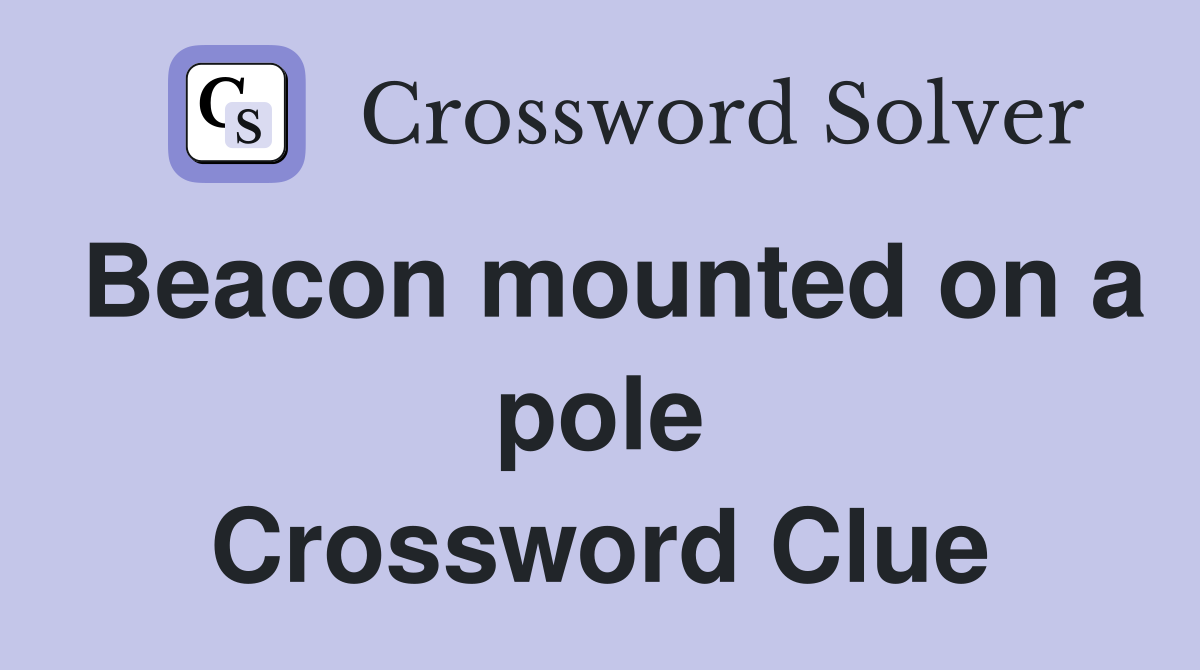 Beacon mounted on a pole Crossword Clue