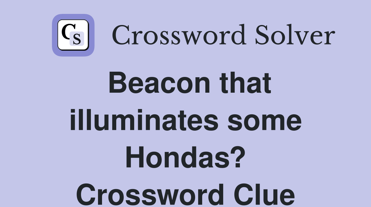Beacon that illuminates some Hondas? Crossword Clue