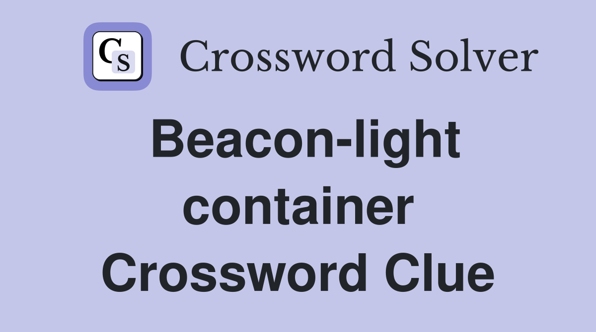 Beacon-light container Crossword Clue