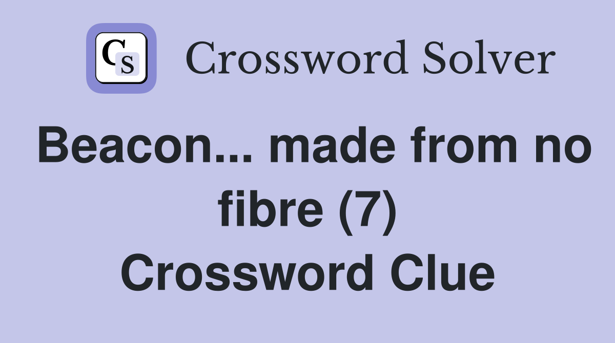 Beacon... made from no fibre (7) Crossword Clue