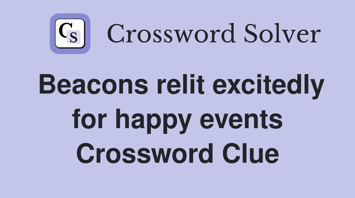 Beacons relit excitedly for happy events Crossword Clue