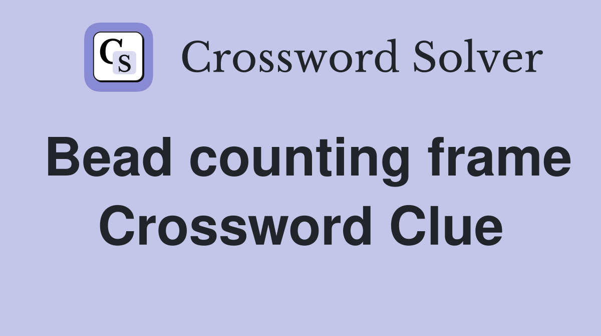 Bead counting frame Crossword Clue