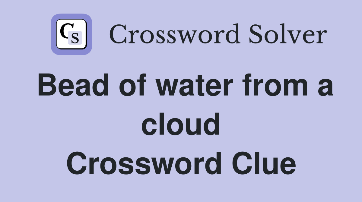 Bead of water from a cloud Crossword Clue