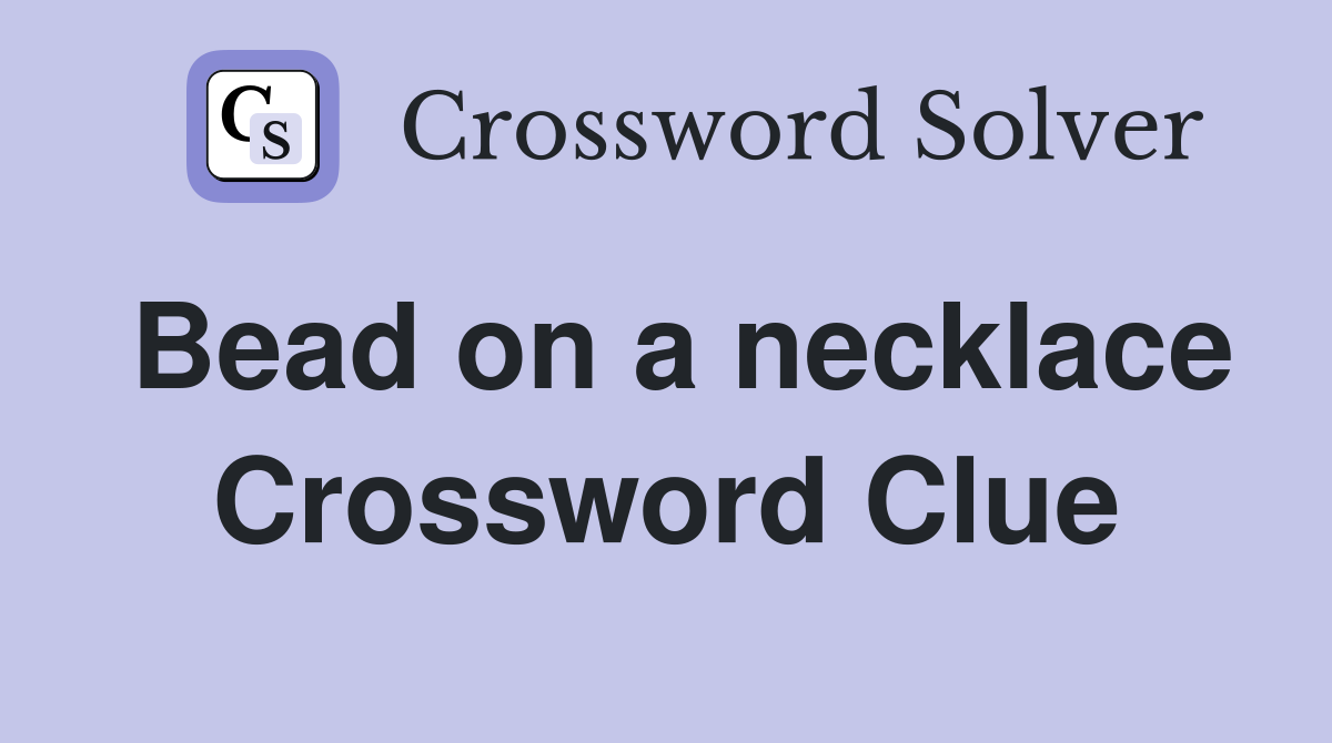 Bead on a necklace Crossword Clue